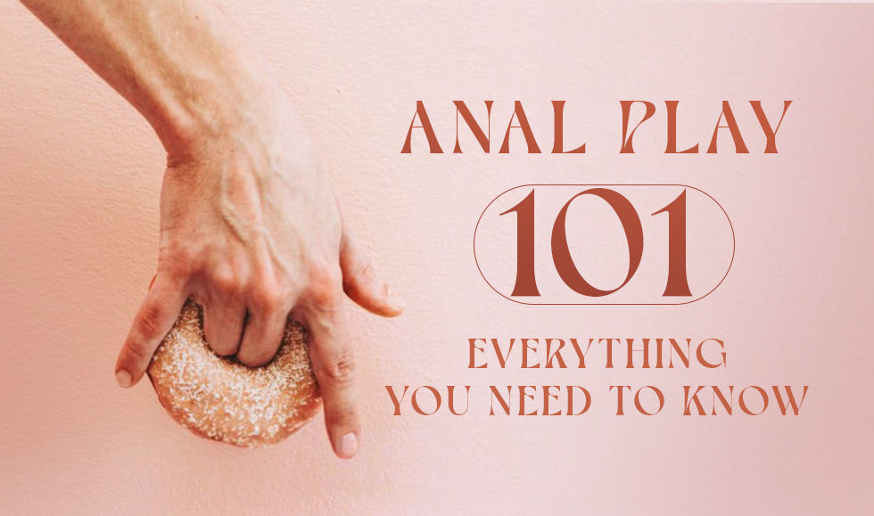 Anal Play 101: Everything You Need to Know