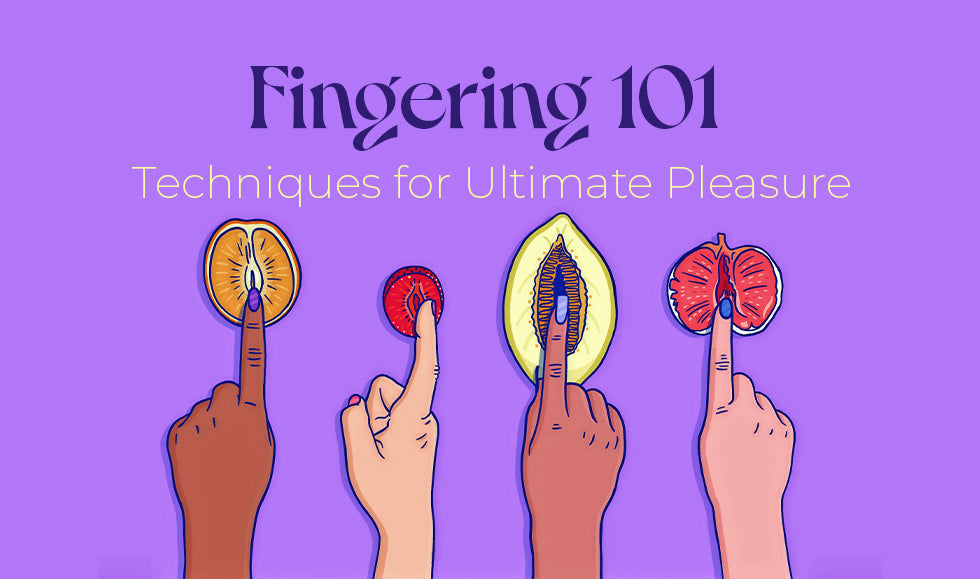 Fingering 101: Techniques for Ultimate Pleasure