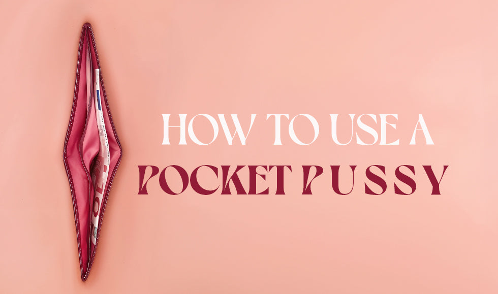 How to Use a Pocket Pussy?