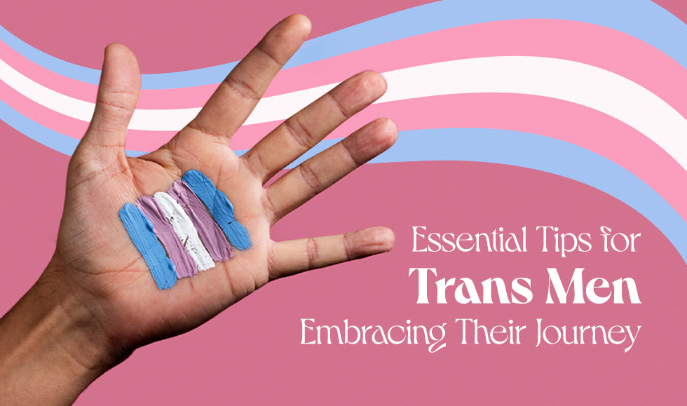 Essential Tips for Trans Men Embracing Their Journey