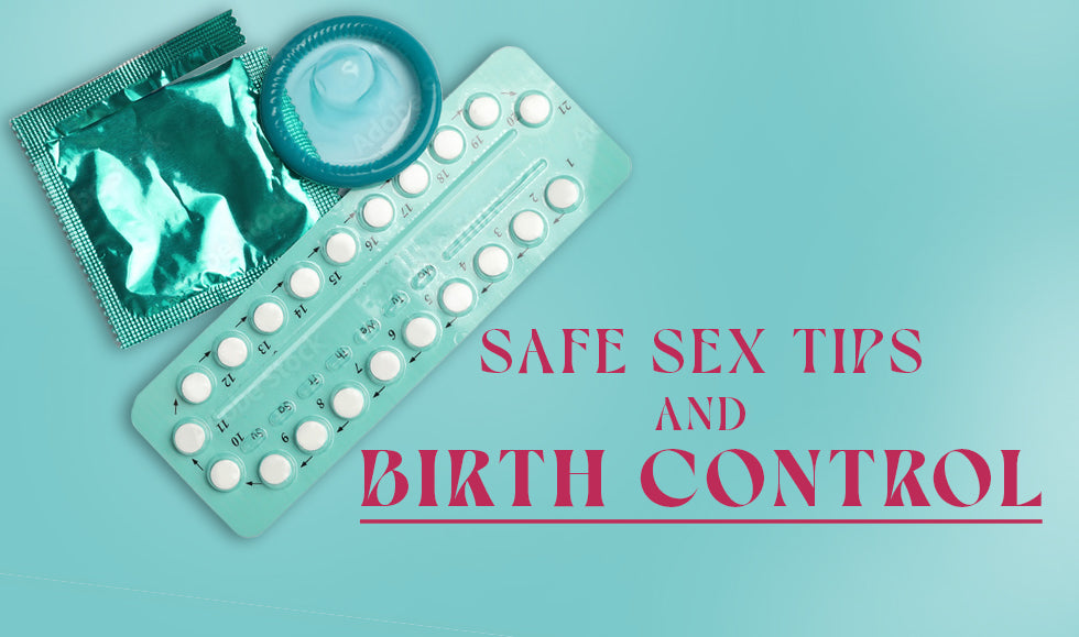 Safe Sex Tips and Birth Control