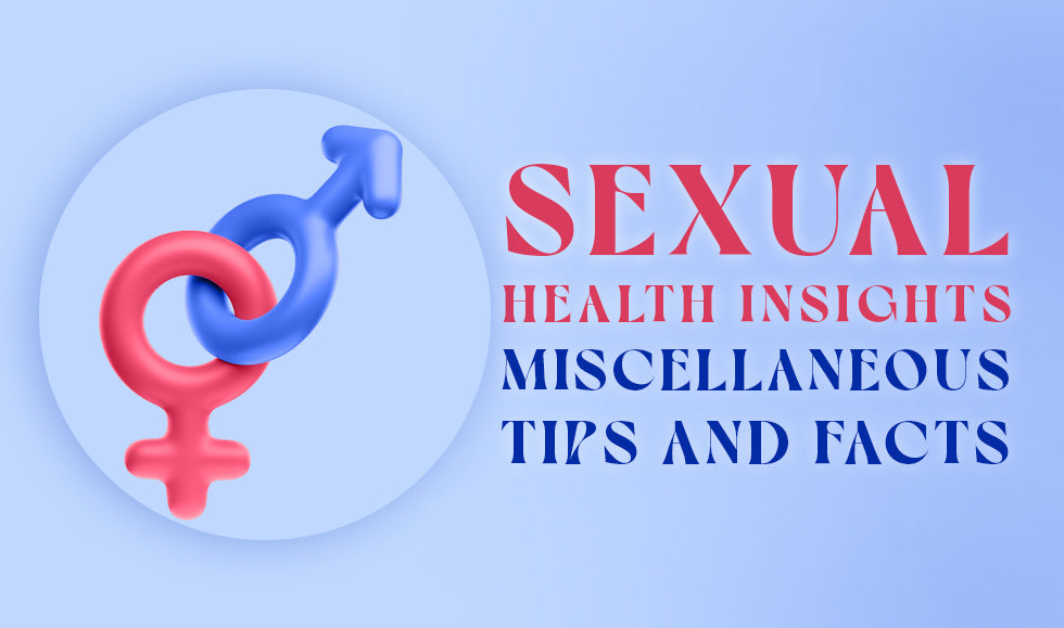 Sexual Health Insights: Miscellaneous Tips and Facts