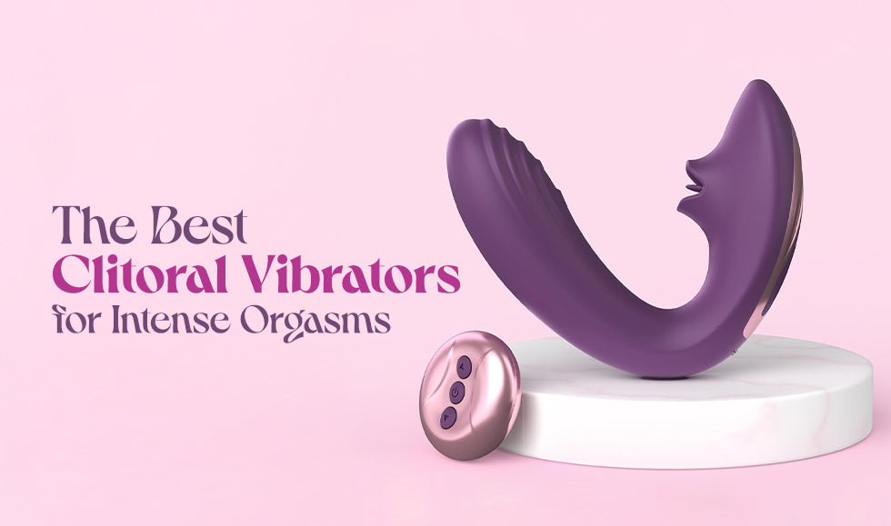 The Best Clitoral Vibrators for Intense Orgasms The Best Clitoral Vibrators for Intense Orgasms